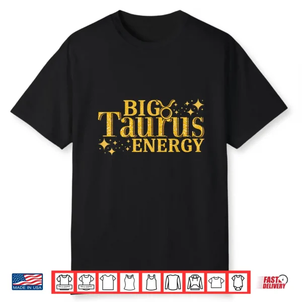 Big Taurus Energy Horoscope Zodiac Sign Taurus Shirt