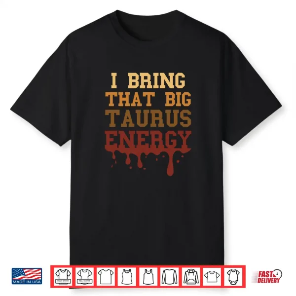 Big Taurus Energy Melanated Zodiac Drip Birthday Shirt