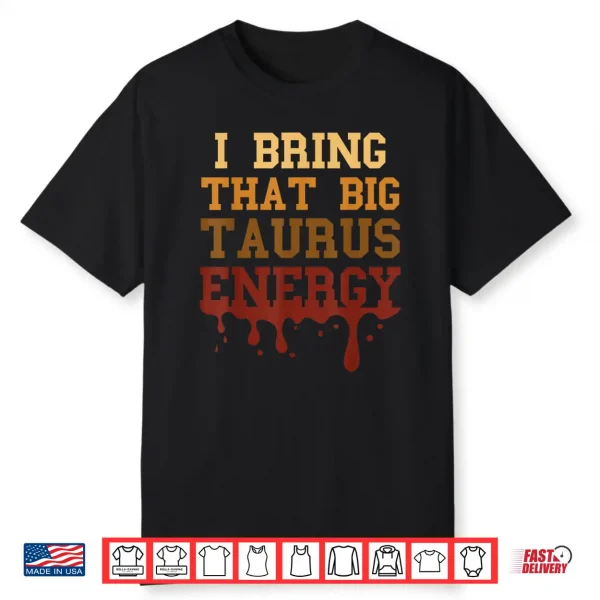 Big Taurus Energy Men Melanated Women Zodiac Drip Birthday Shirt