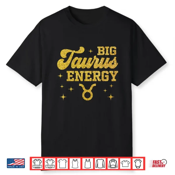 Big Taurus Energy Men Women Zodiac Birthday Queen King Shirt