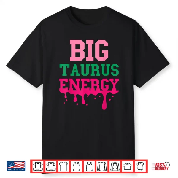 Big Taurus Energy Women Zodiac Sign Drip Birthday Vibe Funny Shirt