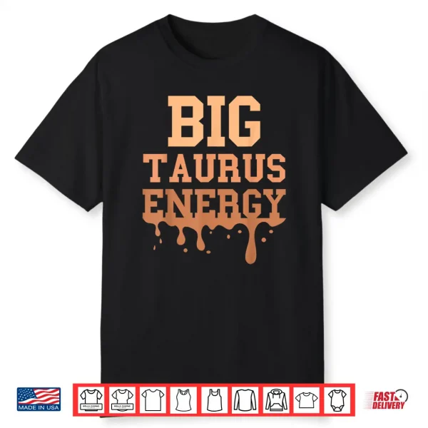Big Taurus Energy Women Zodiac Sign Drip Melanin Birthday Shirt