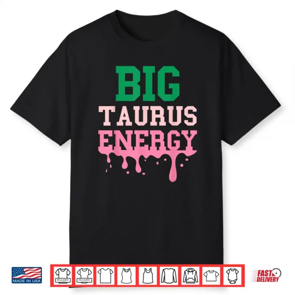 Big Taurus Energy Women Zodiac Sign Drip Vibes Horoscope Shirt