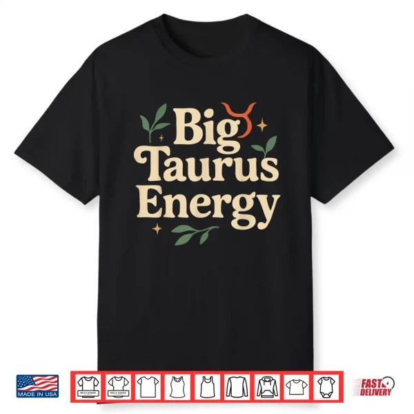 Big Taurus Energy Zodiac Sign For Women Men Taurus Birthday Shirt