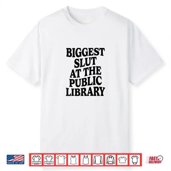 Biggest Slut At The Public Library Funny Sarcasm Quote Shirt