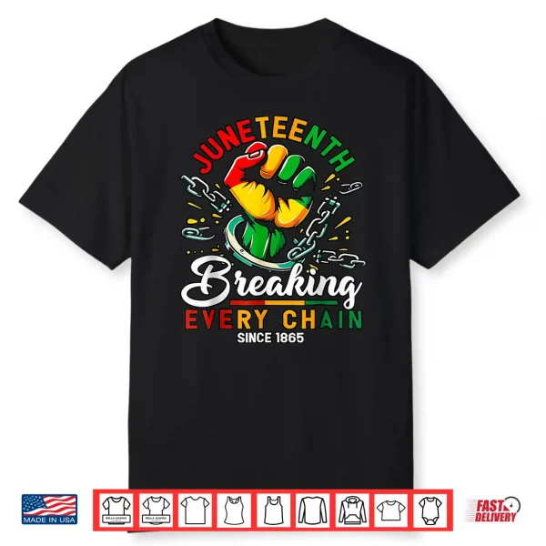 Breaking Every Chain Since 1865 Black Women Men Juneteenth Shirt