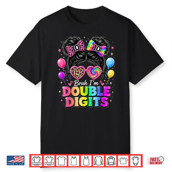 Bruh I’M Double Digits 10Th Birthday Girls 10 Year Old Bday Shirt