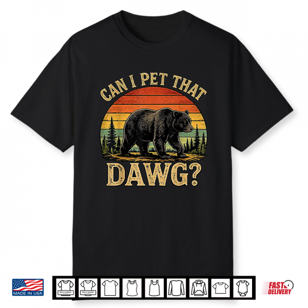 Can I Pet That Dawg Funny Bear Animal Outdoor Hiking Dog Shirt