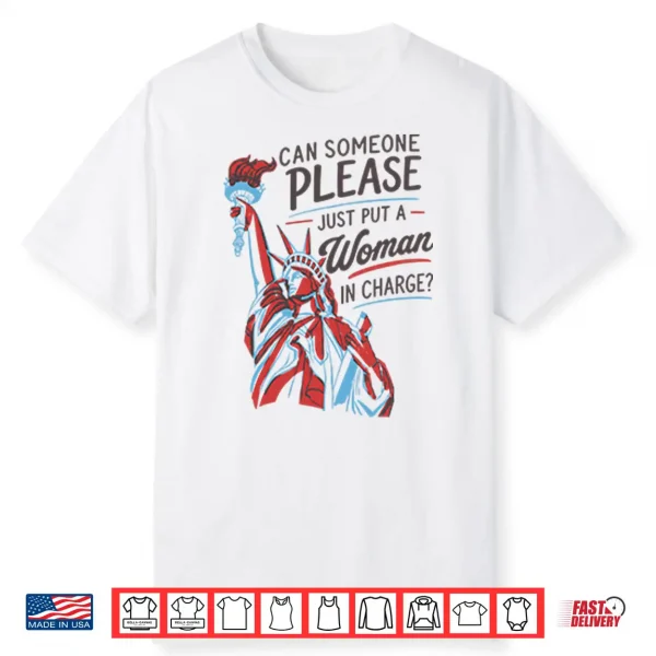 Can Someone Please Just Put A Woman In Charge Feminist 4Th Of July Shirt
