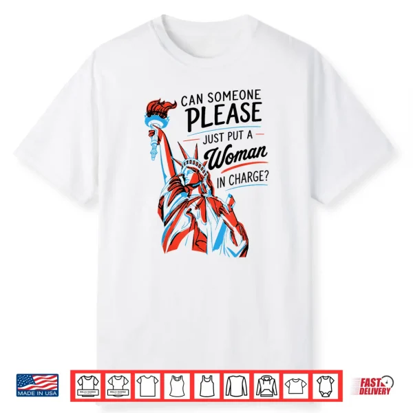Can Someone Please Just Put A Woman In Charge Feminist Shirt