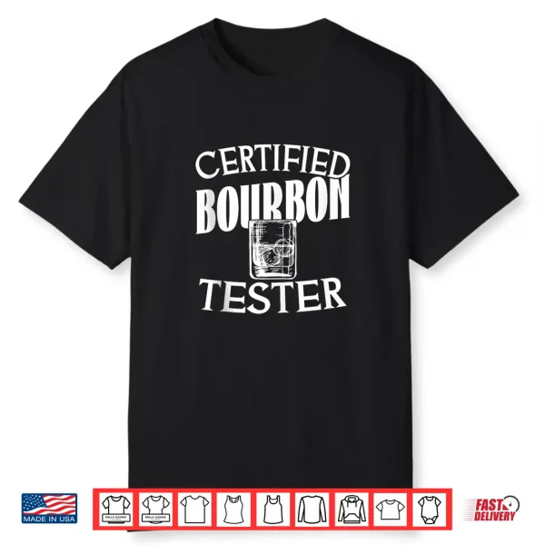 Certified Bourbon Tester Whiskey Drinking Funny Shirt