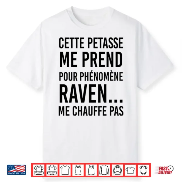 Cette Petasse Me Prend Pour Phénomène Raven Me Chauffe Pas Shirt