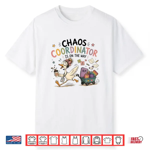 Chaos Coordinator Is On The Way Sped Teacher Goose Shirt