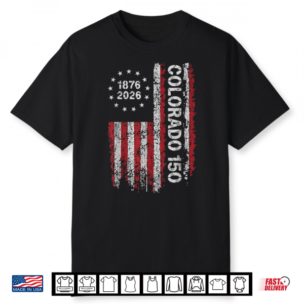 Colorado 150 Years American Flag 4Th Of July America Shirt