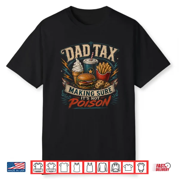 Dad Tax Making Sure It’S Not Poison Funny Fathers Day Men Shirt