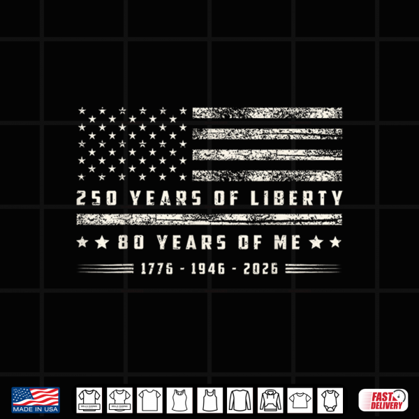 Design 250 Years of Liberty 80 Years of Me 1776 1946 2026 US Flag Shirt