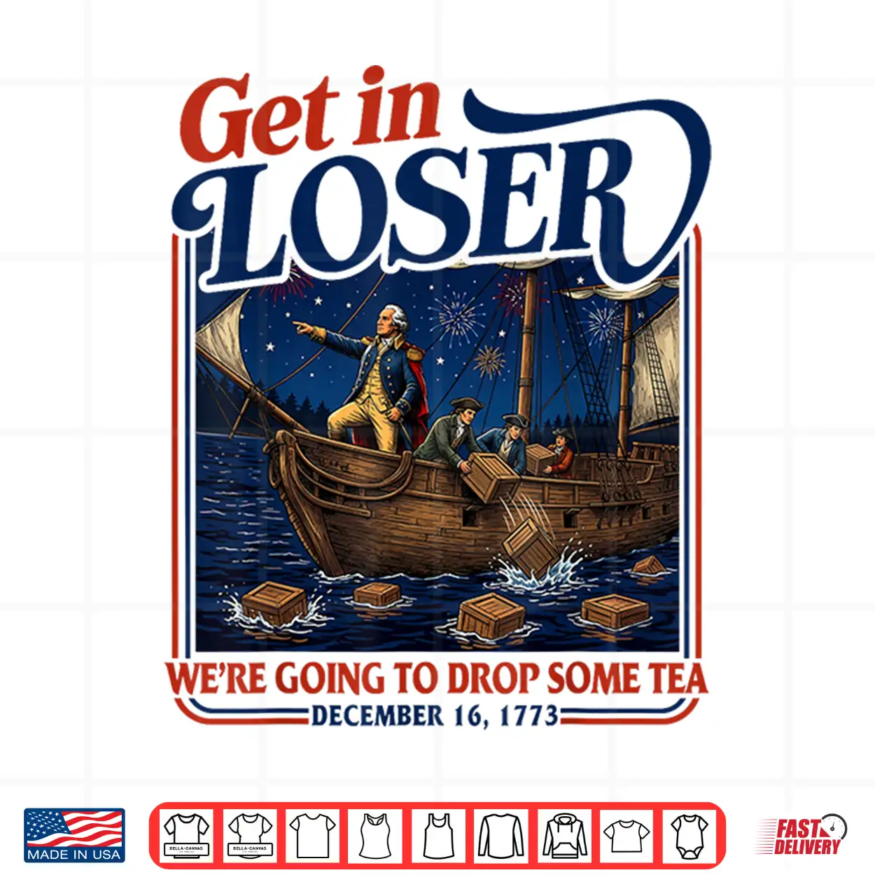 4Th July Tea Party Get In Loser We’Re Going To Drop Some Tea Shirt 4Th July Tea Party Get In Loser We’Re Going To Drop Some Tea Shirt