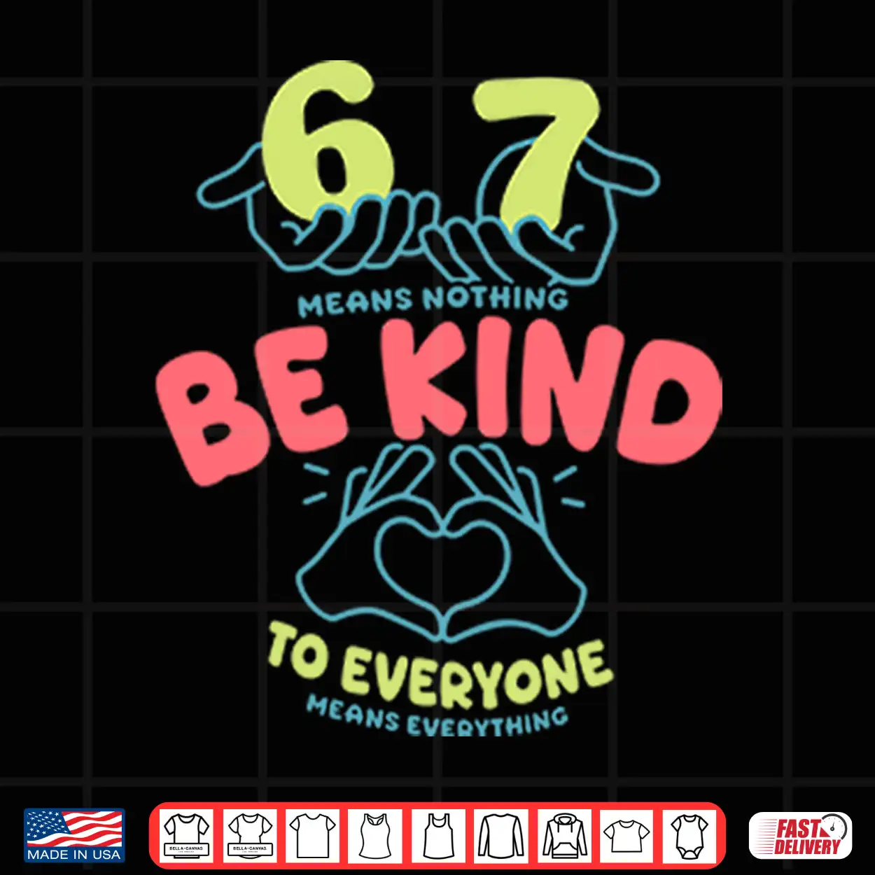 67 Means Nothing Be Kind To Everyone Means Everything Shirt 67 Means Nothing Be Kind To Everyone Means Everything Shirt