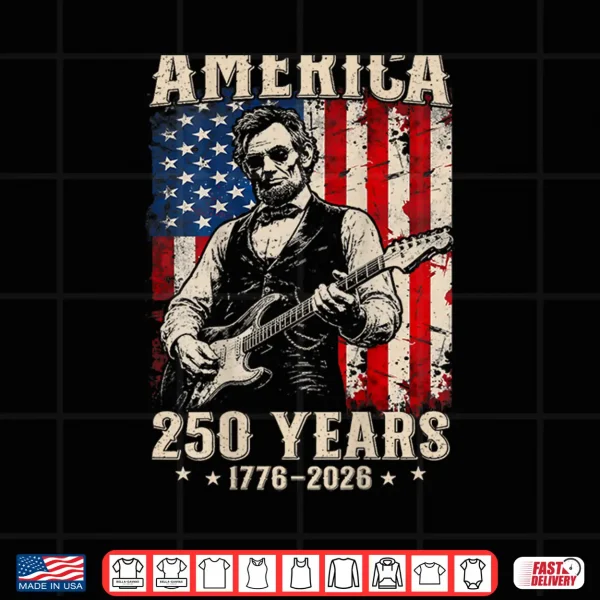 Abraham Lincoln Playing Guitar 4Th July 250 Years Shirt 4 Design Abraham Lincoln Playing Guitar 4th July 250 Years Shirt