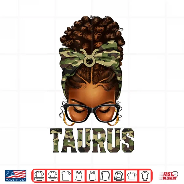 Design Afro Black Woman Messy Bun Camo Zodiac Taurus Queen Shirt