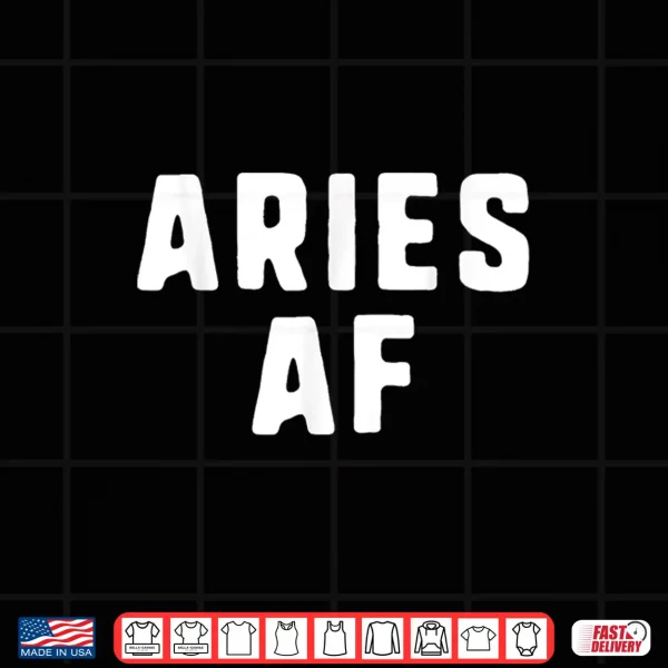Design Aries AF Zodiac Birthday As Fuck Funny Gift Shirt Shirt