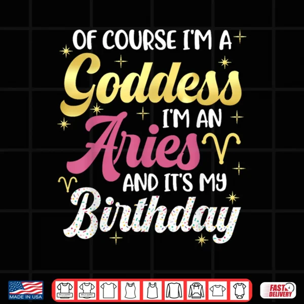 Design Aries Birthday Aries Women Goddess Queen Its My Birthday Shirt