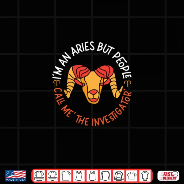 Aries Zodiac People Call Me 'The Investigator' Shirt 4 Design Aries Zodiac People Call Me The Investigator Shirt