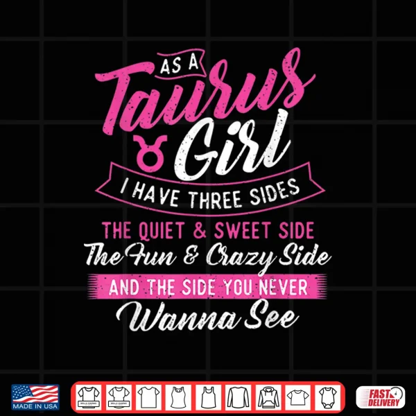 Design As A Taurus Girl I Have Three Sides Astrology Zodiac Sign Shirt