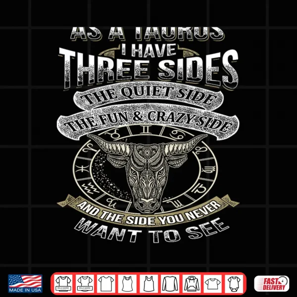 As A Taurus I Have Three Sides Funny Taurus Shirt Shirt 4 Design As a Taurus I have three Sides Funny Taurus shirt Shirt