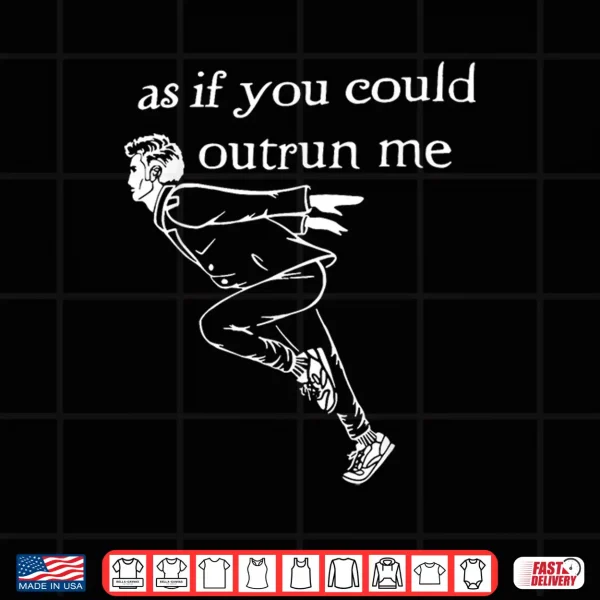 As If You Could Outrun Me Funny Design Shirt 4 Design As if You Could Outrun me Funny Design Shirt