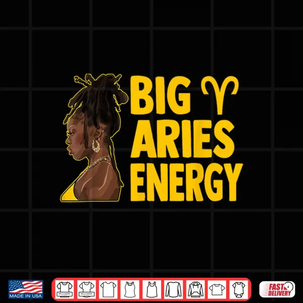 Big Aries Energy Birthday Loc'D Hair Afro Woman Zodiac Shirt 4 Design Big Aries Energy Birthday Locd Hair Afro Woman Zodiac Shirt