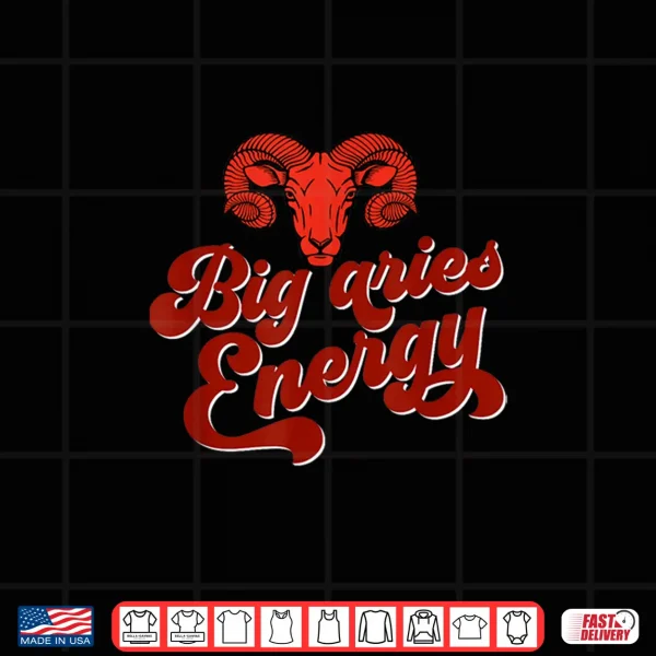 Big Aries Energy Confident Fearless Aries Zodiac Sign Quotes Shirt 4 Design Big Aries Energy Confident Fearless Aries Zodiac Sign Quotes Shirt