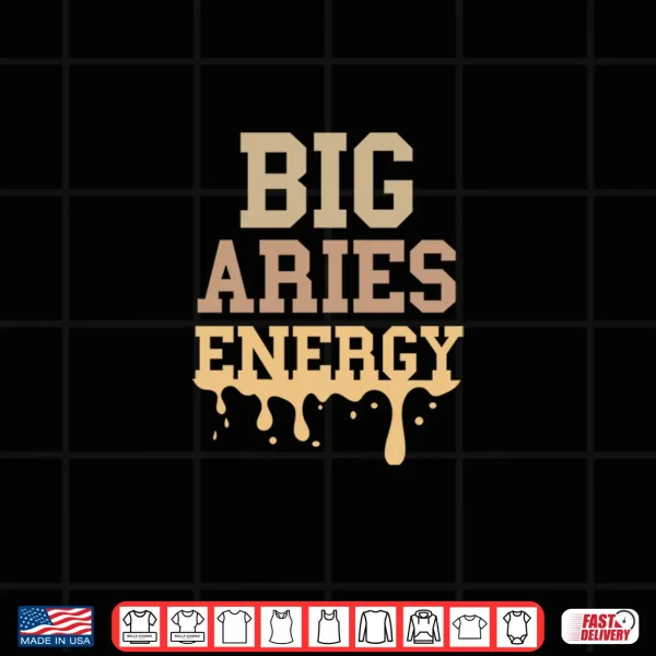 Design Big Aries Energy Drip Men Women Zodiac Season Birthday Shirt