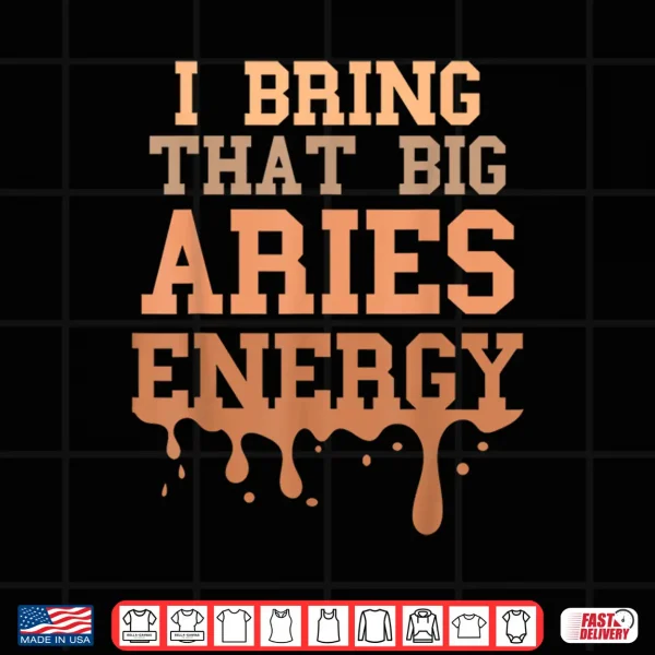 Big Aries Energy Men Women Melanated Zodiac Sign Drip Vibes Shirt 4 Design Big Aries Energy Men Women Melanated Zodiac Sign Drip Vibes Shirt