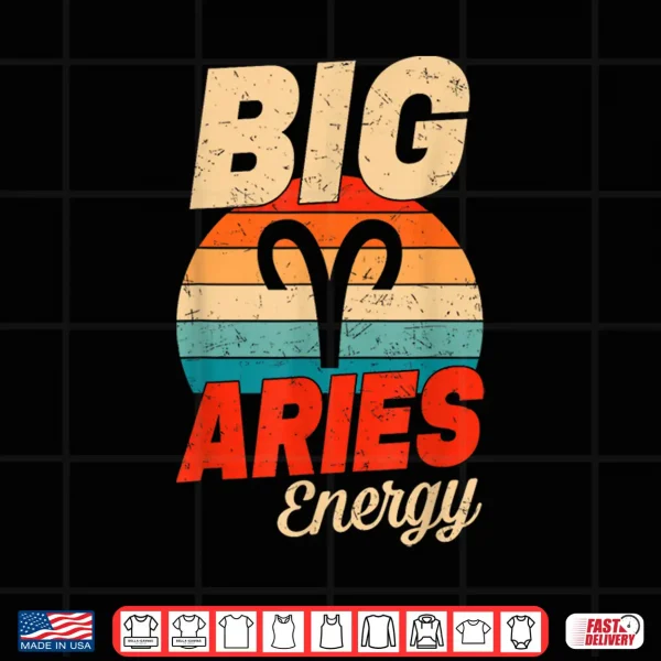 Big Aries Energy Men Women Retro Sunset Zodiac Birthday Shirt 4 Design Big Aries Energy Men Women Retro Sunset Zodiac Birthday Shirt