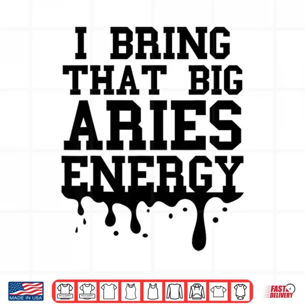 Big Aries Energy Men Women Zodiac Aries Shirt Drip Birthday Shirt 4 Design Big Aries Energy Men Women Zodiac Aries Shirt Drip Birthday Shirt