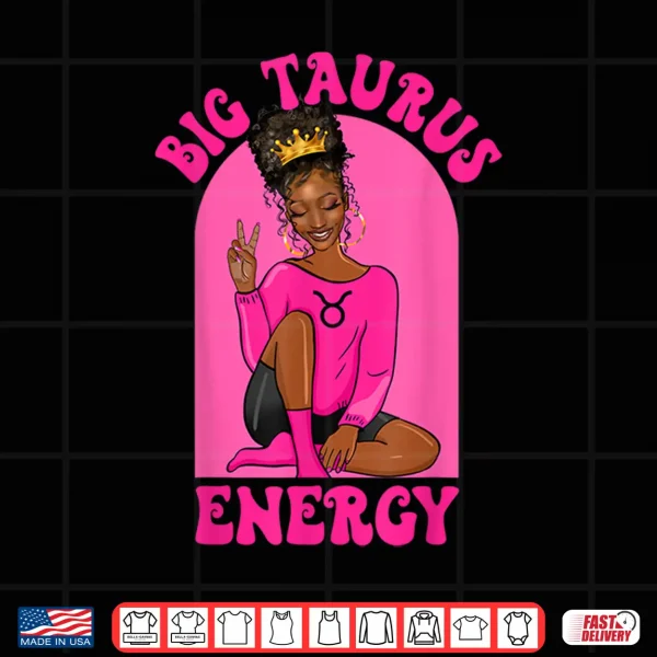 Big Taurus Energy African American Black Girl Zodiac Shirt 4 Design Big Taurus Energy African American Black Girl Zodiac Shirt