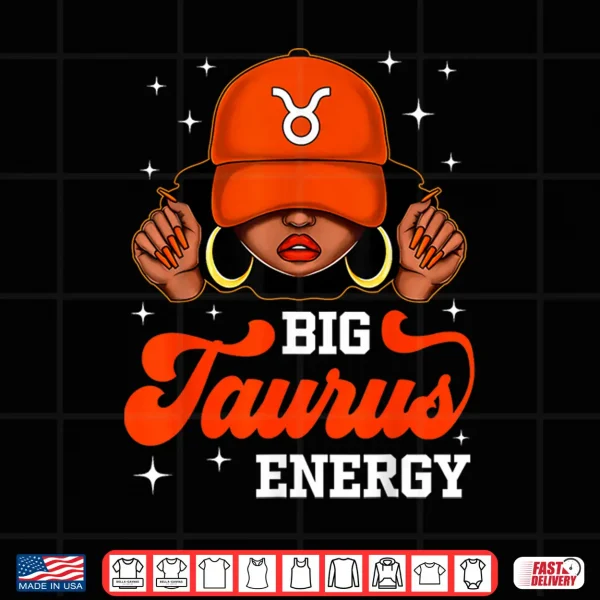 Big Taurus Energy Afro Queen Cap Black Woman Girl Shirt 4 Design Big Taurus Energy Afro Queen Cap Black Woman Girl Shirt