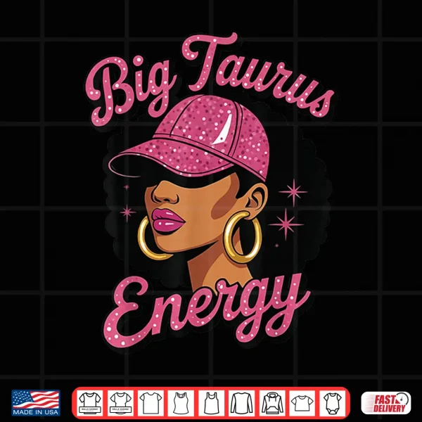 Big Taurus Energy Black Girl Shirt 4 Design Big Taurus Energy Black Girl Shirt
