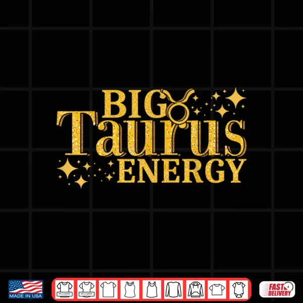 Big Taurus Energy Horoscope Zodiac Sign Taurus Shirt 4 Design Big Taurus Energy Horoscope Zodiac Sign Taurus Shirt