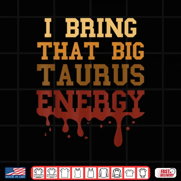 Big Taurus Energy Men Melanated Women Zodiac Drip Birthday Shirt 4 Design Big Taurus Energy Men Melanated Women Zodiac Drip Birthday Shirt