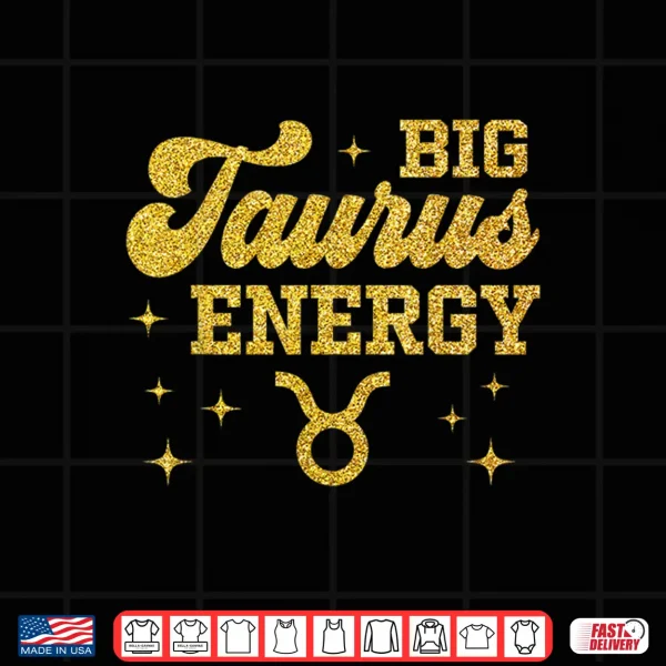 Design Big Taurus Energy Men Women Zodiac Birthday Queen King Shirt