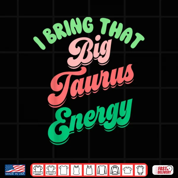 Big Taurus Energy Women Birthday Zodiac Sign Taurus Season Shirt 4 Design Big Taurus Energy Women Birthday Zodiac Sign Taurus Season Shirt
