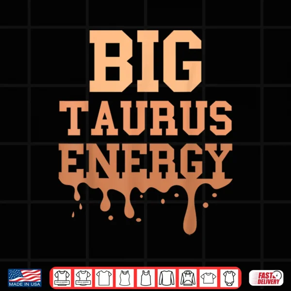 Big Taurus Energy Women Zodiac Sign Drip Melanin Birthday Shirt 4 Design Big Taurus Energy Women Zodiac Sign Drip Melanin Birthday Shirt