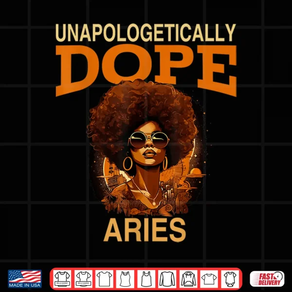 Black Women Unapologetically Dope Aries March April Bday Shirt 4 Design Black Women Unapologetically Dope Aries March April Bday Shirt