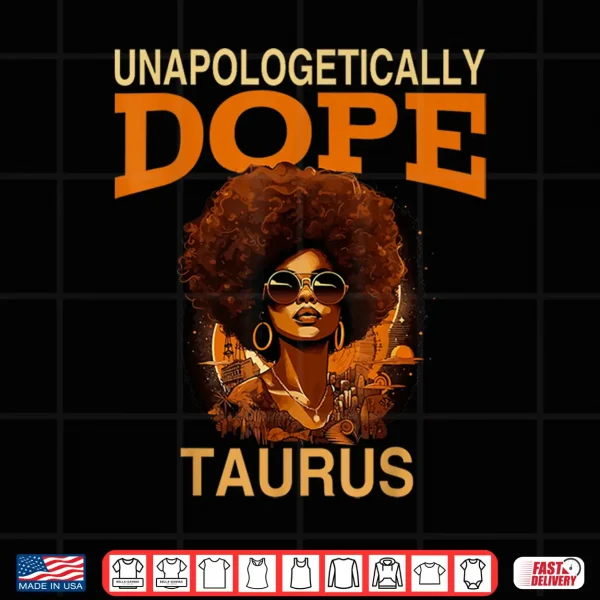 Black Women Unapologetically Dope Taurus April May Bday Shirt 4 Design Black Women Unapologetically Dope Taurus April May Bday Shirt