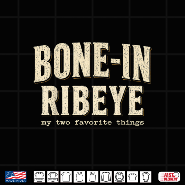 Design Bone in Ribeye My Two Favorite Things Funny Steak Humor Shirt