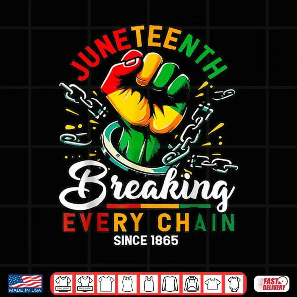 Design Breaking Every Chain Since 1865 Black Women Men Juneteenth Shirt