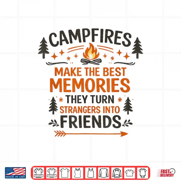 Campfires Make The Best Memories Camping Friends Quote Shirt 4 Design Campfires Make The Best Memories Camping Friends Quote Shirt