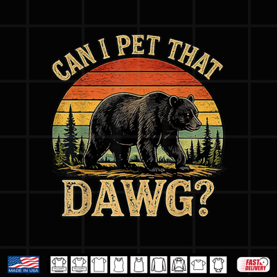 Can I Pet That Dawg Funny Bear Animal Outdoor Hiking Dog Shirt 4 Design Can I pet that Dawg Funny Bear Animal Outdoor Hiking Dog Shirt 1
